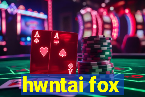 hwntai fox